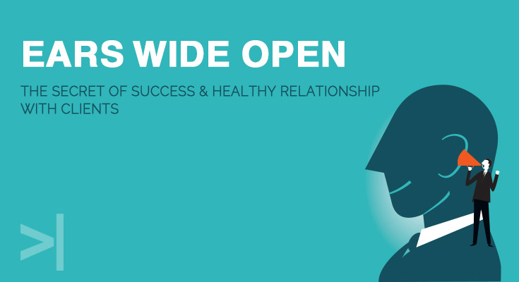 Ears Wide Open: The Secret Of Success & Healthy Relationship With Clients