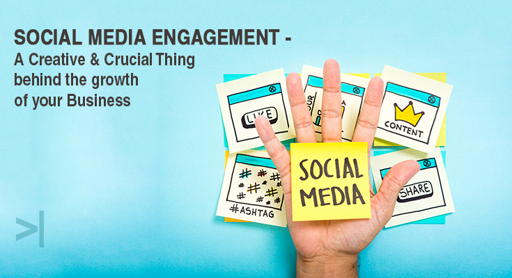 Social Media Engagement: A Creative and Crucial Thing behind the growth of your Business