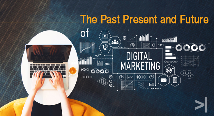 Digital Marketing: The Past Present and Future