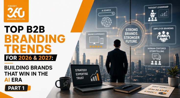 Top B2B Branding Trends for 2026 & 2027 (Part 1): Building Brands That Win in the AI Era